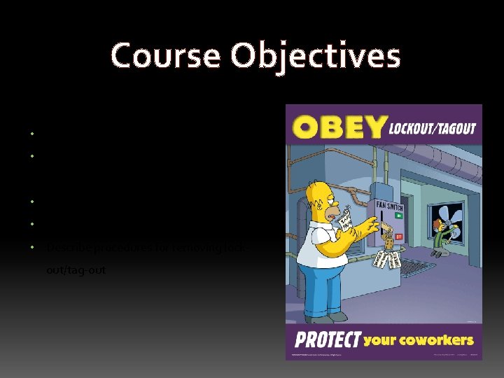 Course Objectives • Define what is lock-out/tag-out • Determine when lock-out/tag-out should be used