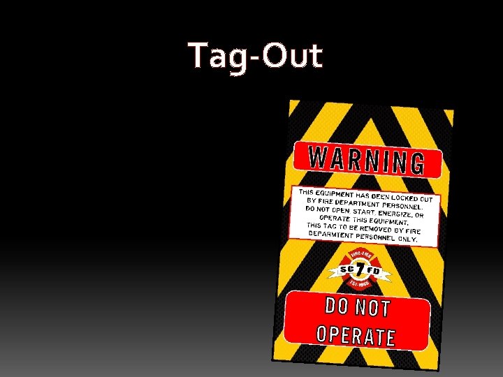Tag-Out • In a tag-out, the energy isolating device is placed in a safe