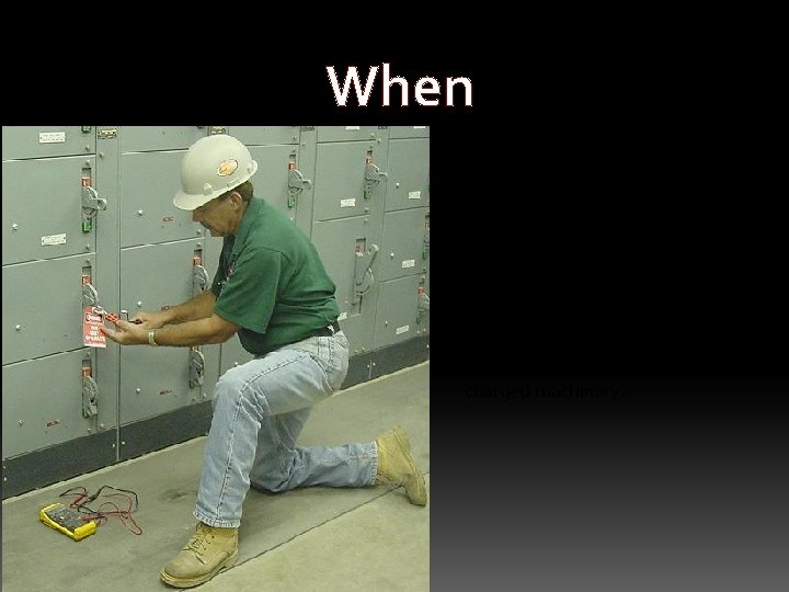 When • Lock-out/tag-out is necessary whenever you are performing service or maintenance around any