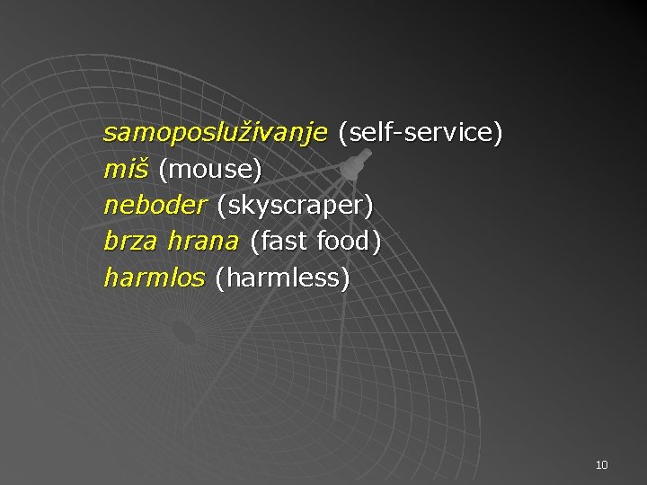 samoposluživanje (self-service) miš (mouse) neboder (skyscraper) brza hrana (fast food) harmlos (harmless) 10 