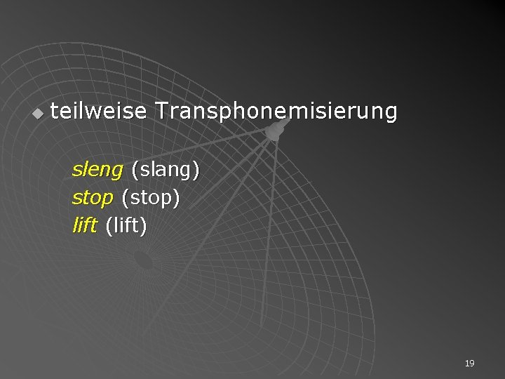 u teilweise Transphonemisierung sleng (slang) stop (stop) lift (lift) 19 
