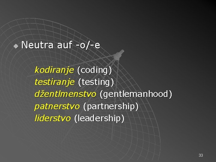u Neutra auf -o/-e kodiranje (coding) testiranje (testing) džentlmenstvo (gentlemanhood) patnerstvo (partnership) liderstvo (leadership)