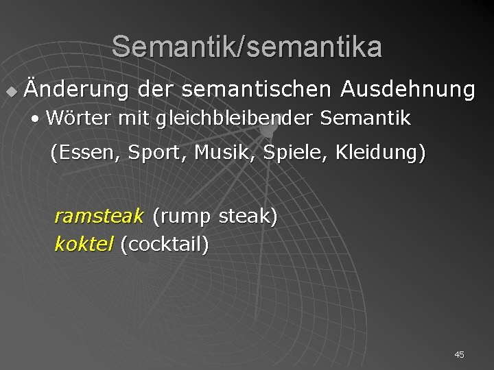 Semantik/semantika u Änderung der semantischen Ausdehnung • Wörter mit gleichbleibender Semantik (Essen, Sport, Musik,
