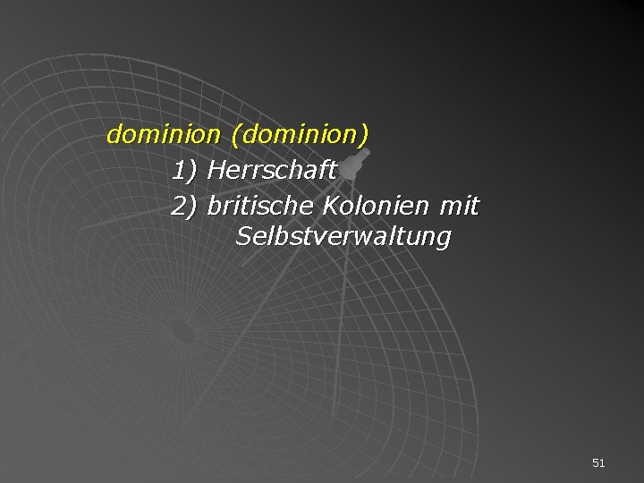 dominion (dominion) 1) Herrschaft 2) britische Kolonien mit Selbstverwaltung 51 