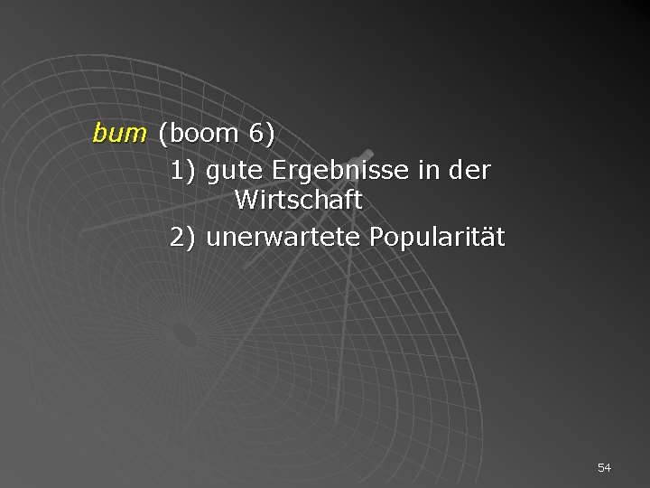 bum (boom 6) 1) gute Ergebnisse in der Wirtschaft 2) unerwartete Popularität 54 