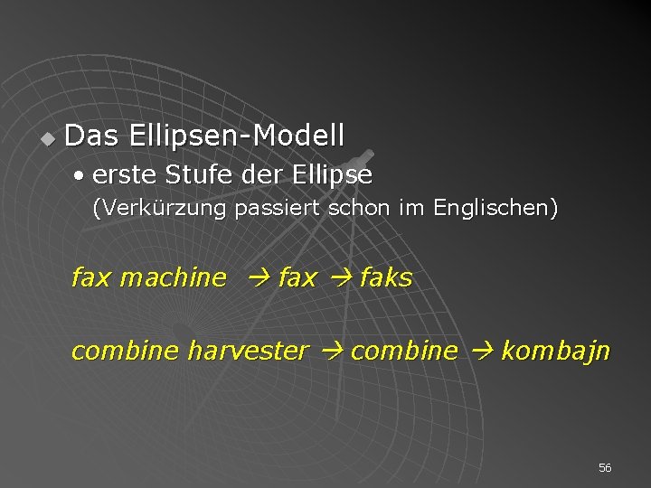 u Das Ellipsen-Modell • erste Stufe der Ellipse (Verkürzung passiert schon im Englischen) fax