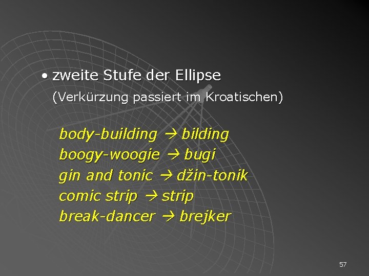  • zweite Stufe der Ellipse (Verkürzung passiert im Kroatischen) body-building bilding boogy-woogie bugi