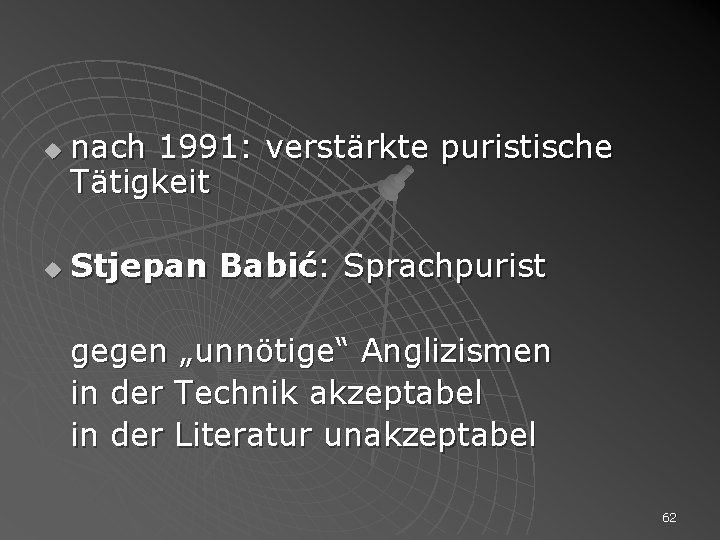u u nach 1991: verstärkte puristische Tätigkeit Stjepan Babić: Sprachpurist gegen „unnötige“ Anglizismen in