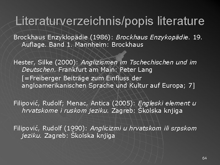 Literaturverzeichnis/popis literature Brockhaus Enzyklopädie (1986): Brockhaus Enzykopädie. 19. Auflage. Band 1. Mannheim: Brockhaus Hester,