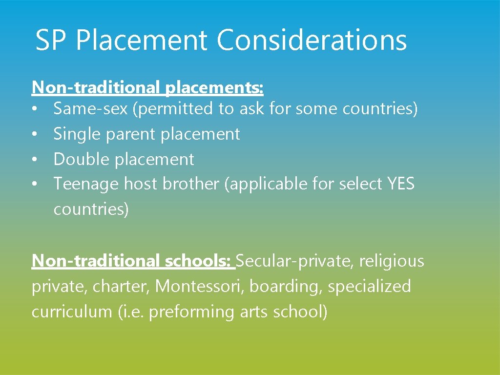 SP Placement Considerations Non-traditional placements: • Same-sex (permitted to ask for some countries) •