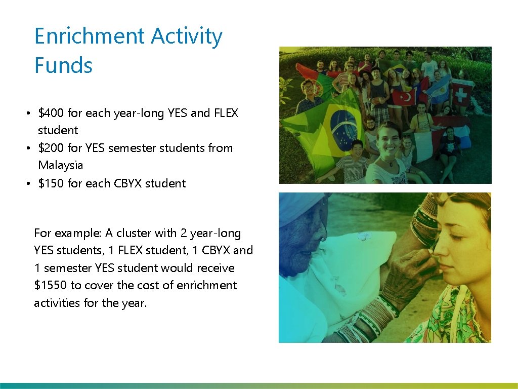 Enrichment Activity Funds • $400 for each year-long YES and FLEX student • $200