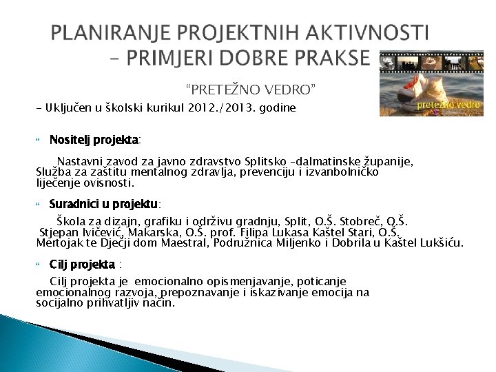 “PRETEŽNO VEDRO” - Uključen u školski kurikul 2012. /2013. godine Nositelj projekta: Nastavni zavod