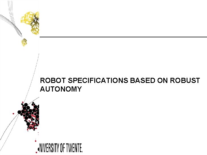 ROBOT SPECIFICATIONS BASED ON ROBUST AUTONOMY 