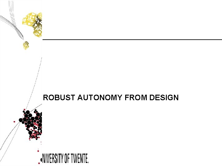 ROBUST AUTONOMY FROM DESIGN 