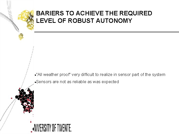 BARIERS TO ACHIEVE THE REQUIRED LEVEL OF ROBUST AUTONOMY "All weather proof" very difficult