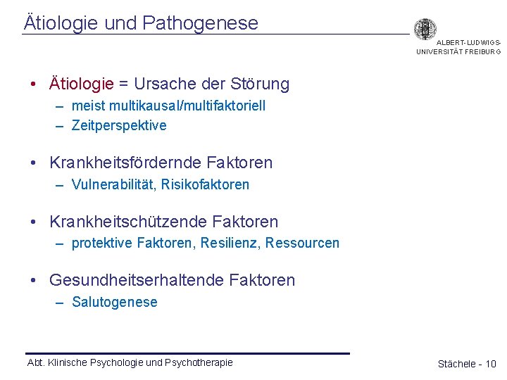 Ätiologie und Pathogenese ALBERT-LUDWIGSUNIVERSITÄT FREIBURG • Ätiologie = Ursache der Störung – meist multikausal/multifaktoriell