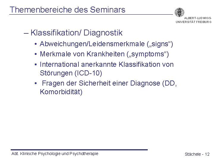 Themenbereiche des Seminars ALBERT-LUDWIGSUNIVERSITÄT FREIBURG – Klassifikation/ Diagnostik • Abweichungen/Leidensmerkmale („signs“) • Merkmale von