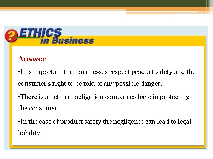 Answer • It is important that businesses respect product safety and the consumer’s right