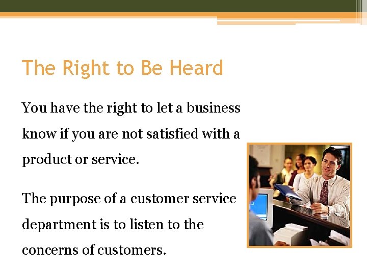 The Right to Be Heard You have the right to let a business know