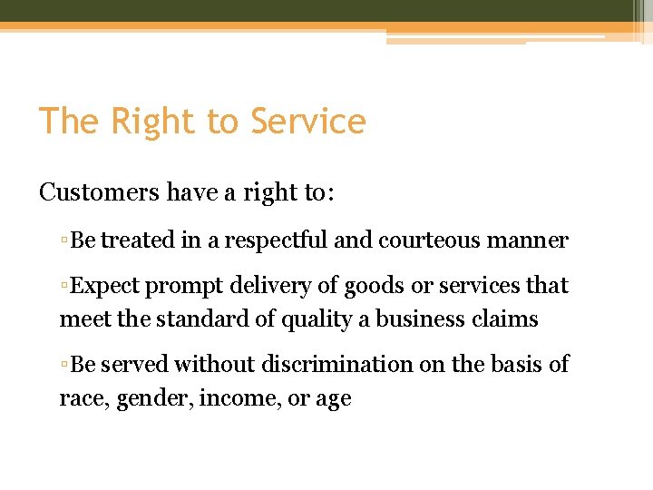 The Right to Service Customers have a right to: ▫Be treated in a respectful