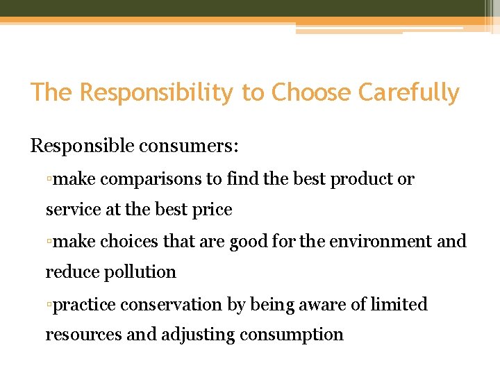 The Responsibility to Choose Carefully Responsible consumers: ▫make comparisons to find the best product