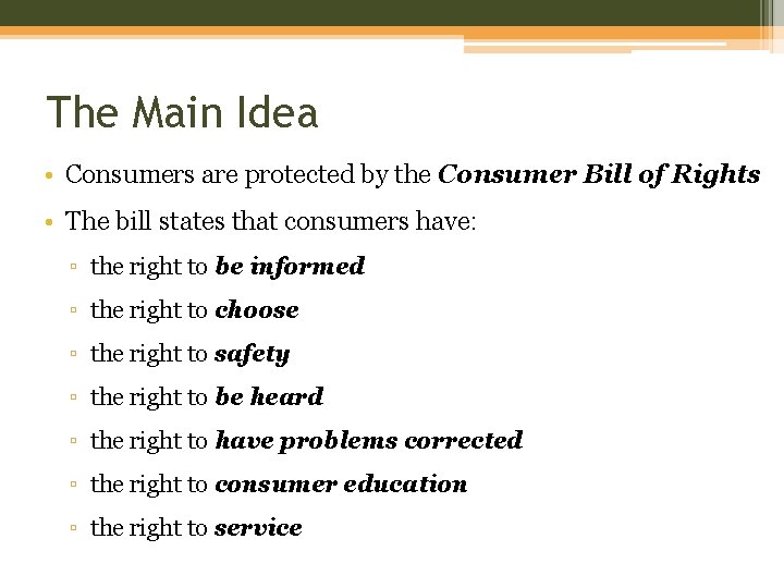 The Main Idea • Consumers are protected by the Consumer Bill of Rights •