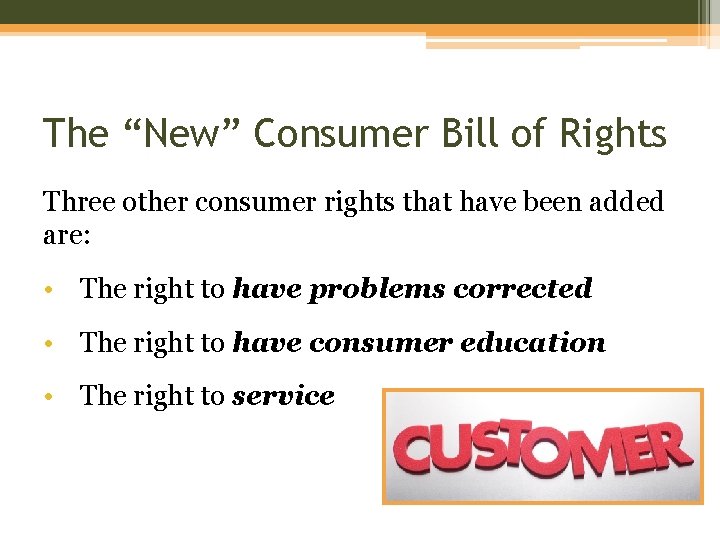 The “New” Consumer Bill of Rights Three other consumer rights that have been added