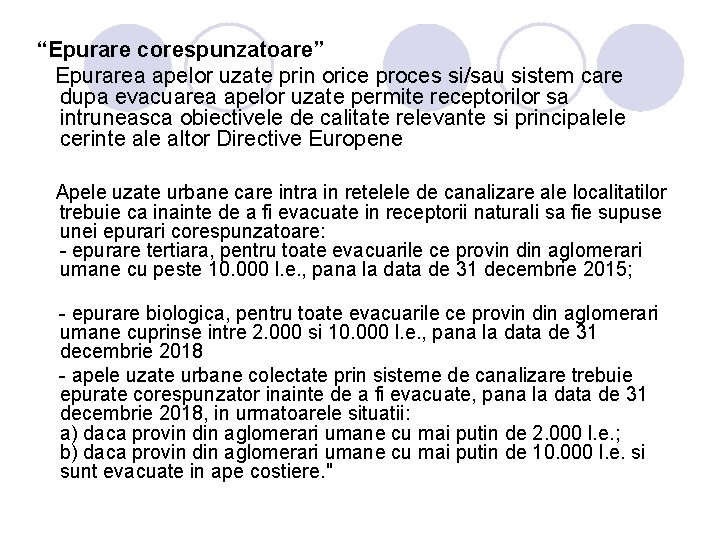 “Epurare corespunzatoare” Epurarea apelor uzate prin orice proces si/sau sistem care dupa evacuarea apelor