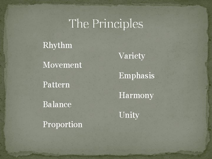 The Principles Rhythm Movement Pattern Balance Proportion Variety Emphasis Harmony Unity 