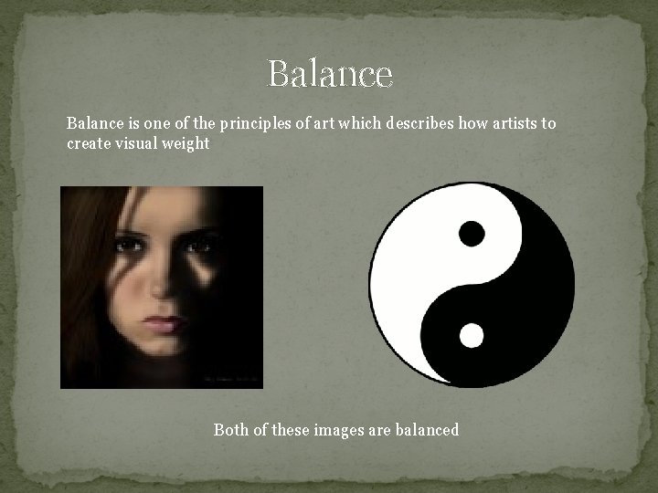 Balance is one of the principles of art which describes how artists to create