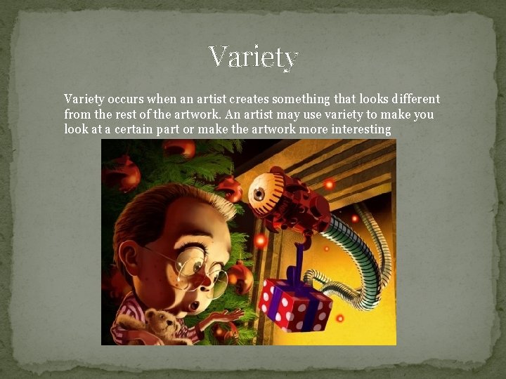 Variety occurs when an artist creates something that looks different from the rest of