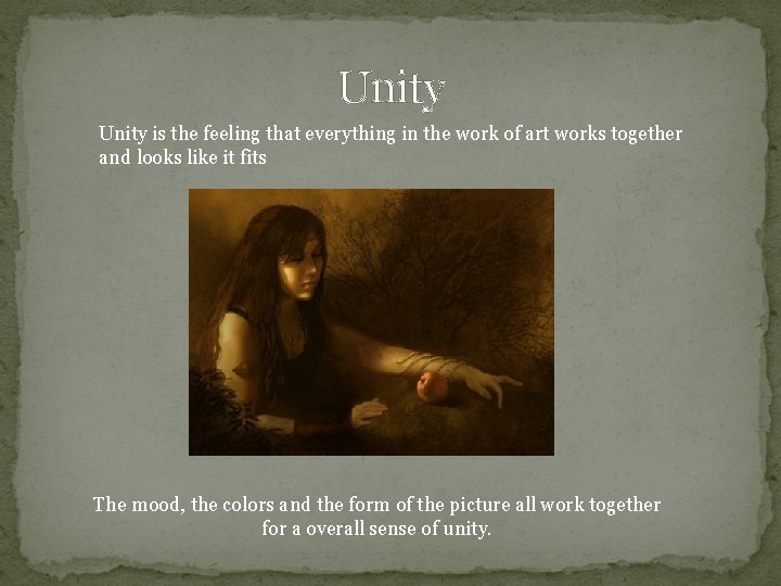 Unity is the feeling that everything in the work of art works together and