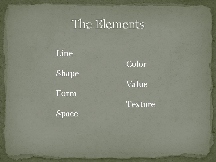 The Elements Line Shape Form Space Color Value Texture 