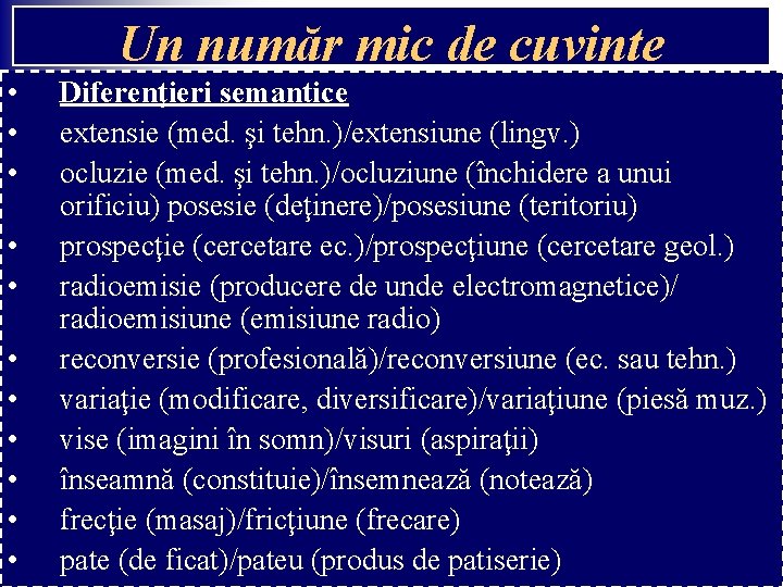 Un număr mic de cuvinte • • • Diferenţieri semantice extensie (med. şi tehn. Un număr mic de cuvinte • • • Diferenţieri semantice extensie (med. şi tehn.