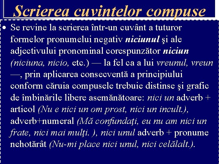 Scrierea cuvintelor compuse Se revine la scrierea într-un cuvânt a tuturor formelor pronumelui negativ Scrierea cuvintelor compuse Se revine la scrierea într-un cuvânt a tuturor formelor pronumelui negativ