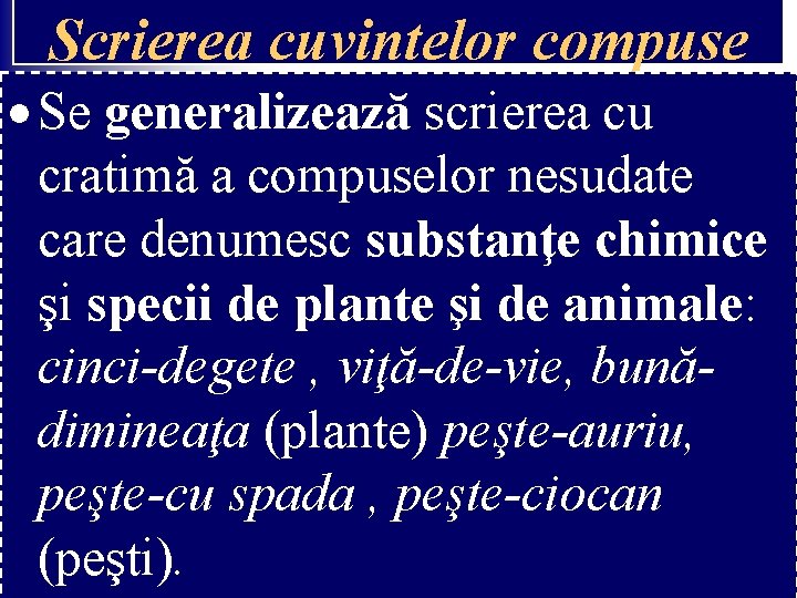 Scrierea cuvintelor compuse Se generalizează scrierea cu cratimă a compuselor nesudate care denumesc substanţe Scrierea cuvintelor compuse Se generalizează scrierea cu cratimă a compuselor nesudate care denumesc substanţe