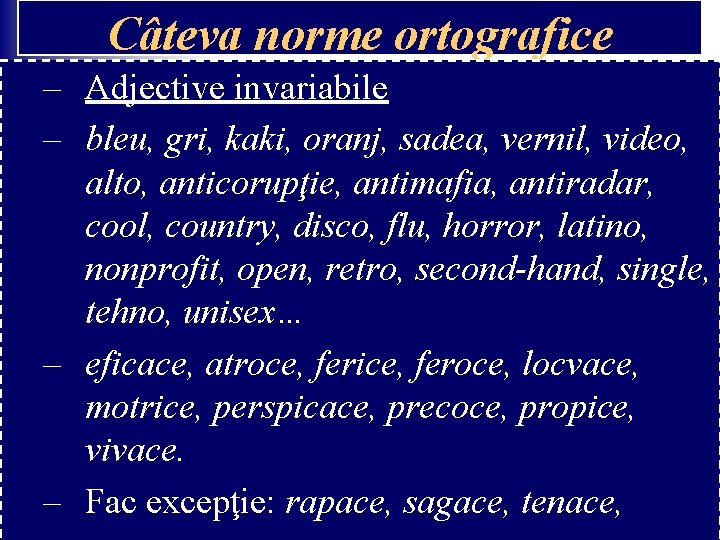Câteva norme ortografice – Adjective invariabile – bleu, gri, kaki, oranj, sadea, vernil, video, Câteva norme ortografice – Adjective invariabile – bleu, gri, kaki, oranj, sadea, vernil, video,