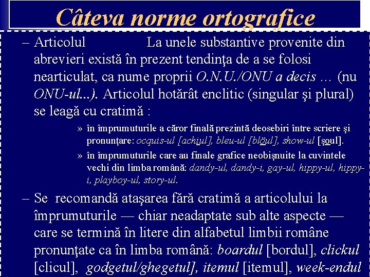Câteva norme ortografice – Articolul La unele substantive provenite din abrevieri există în prezent Câteva norme ortografice – Articolul La unele substantive provenite din abrevieri există în prezent