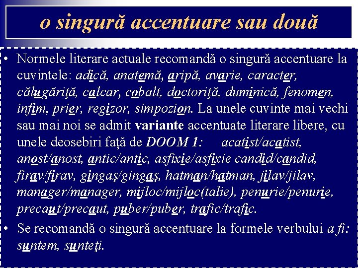 o singură accentuare sau două • Normele literare actuale recomandă o singură accentuare la o singură accentuare sau două • Normele literare actuale recomandă o singură accentuare la