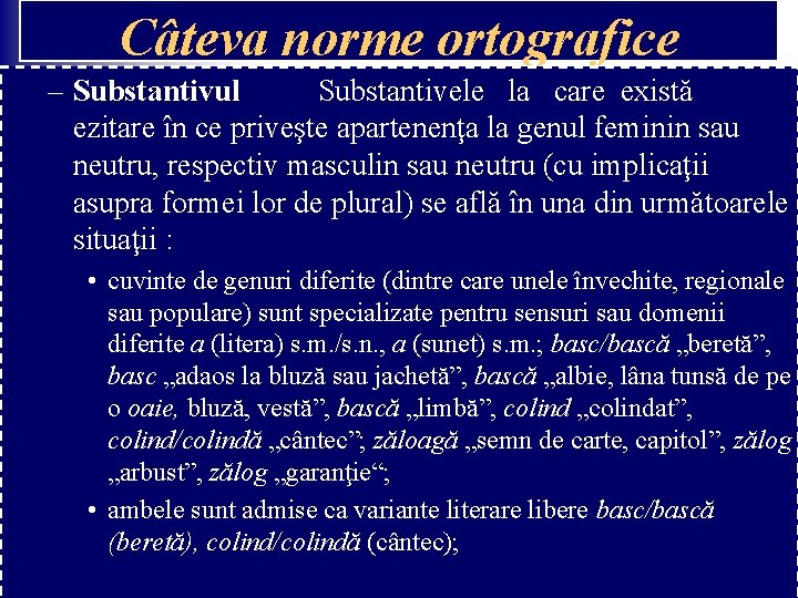 Câteva norme ortografice – Substantivul Substantivele la care există ezitare în ce priveşte apartenenţa Câteva norme ortografice – Substantivul Substantivele la care există ezitare în ce priveşte apartenenţa