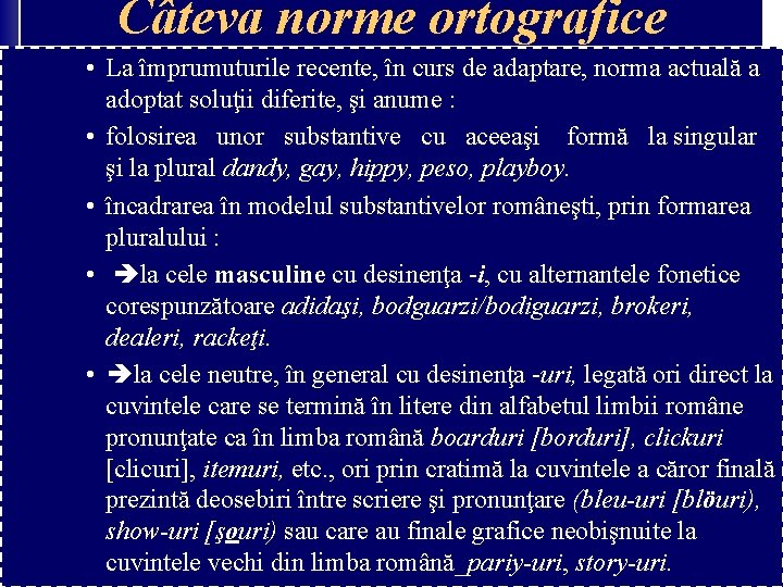 Câteva norme ortografice • La împrumuturile recente, în curs de adaptare, norma actuală a Câteva norme ortografice • La împrumuturile recente, în curs de adaptare, norma actuală a