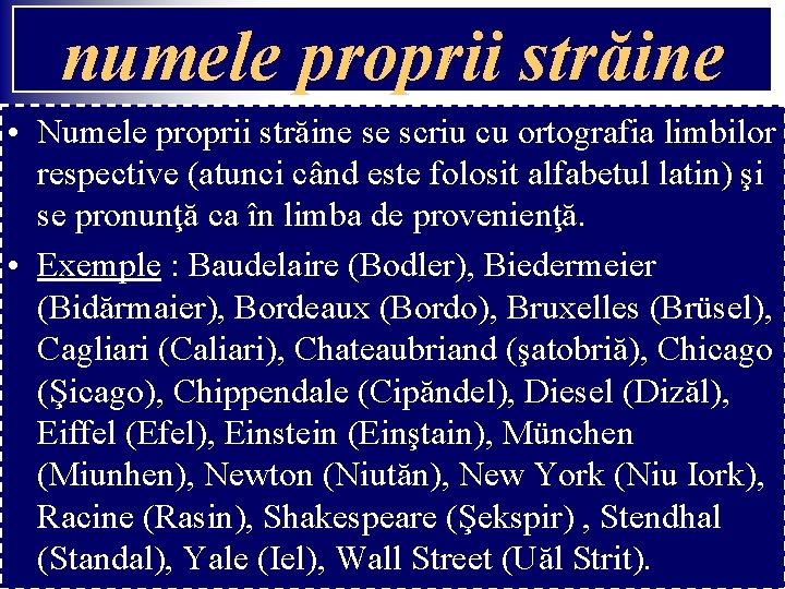 numele proprii străine • Numele proprii străine se scriu cu ortografia limbilor respective (atunci numele proprii străine • Numele proprii străine se scriu cu ortografia limbilor respective (atunci
