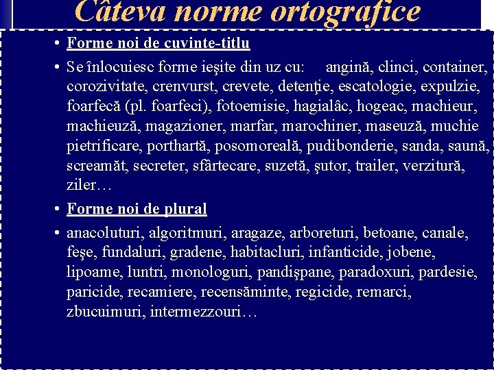 Câteva norme ortografice • Forme noi de cuvinte-titlu • Se înlocuiesc forme ieşite din Câteva norme ortografice • Forme noi de cuvinte-titlu • Se înlocuiesc forme ieşite din