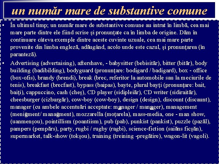 un număr mare de substantive comune • În ultimul timp; un număr mare de un număr mare de substantive comune • În ultimul timp; un număr mare de