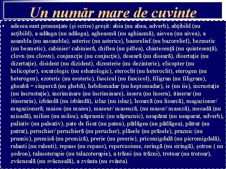 Un număr mare de cuvinte • adesea sunt pronunţate (şi scrise) greşit: abia (nu Un număr mare de cuvinte • adesea sunt pronunţate (şi scrise) greşit: abia (nu