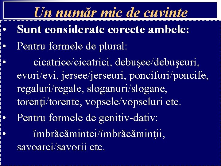 Un număr mic de cuvinte • Sunt considerate corecte ambele: • Pentru formele de Un număr mic de cuvinte • Sunt considerate corecte ambele: • Pentru formele de