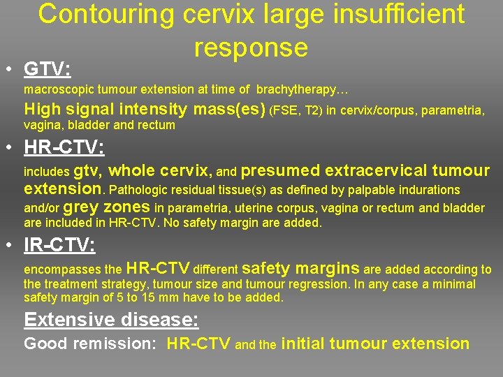 Contouring cervix large insufficient response • GTV: macroscopic tumour extension at time of brachytherapy…