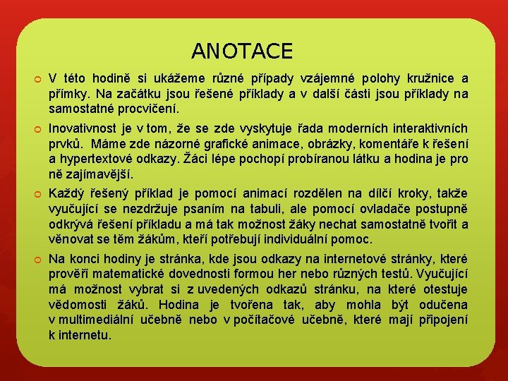 ANOTACE V této hodině si ukážeme různé případy vzájemné polohy kružnice a přímky. Na