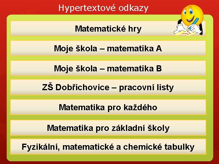 Hypertextové odkazy Matematické hry Moje škola – matematika A Moje škola – matematika B