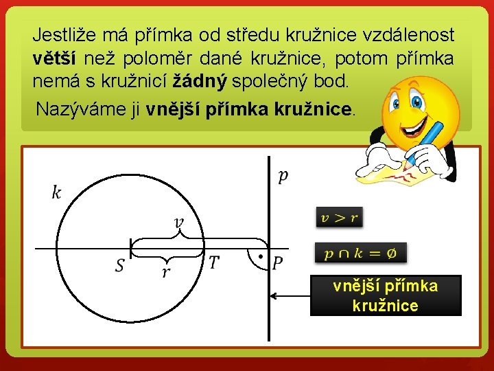 Jestliže má přímka od středu kružnice vzdálenost větší než poloměr dané kružnice, potom přímka